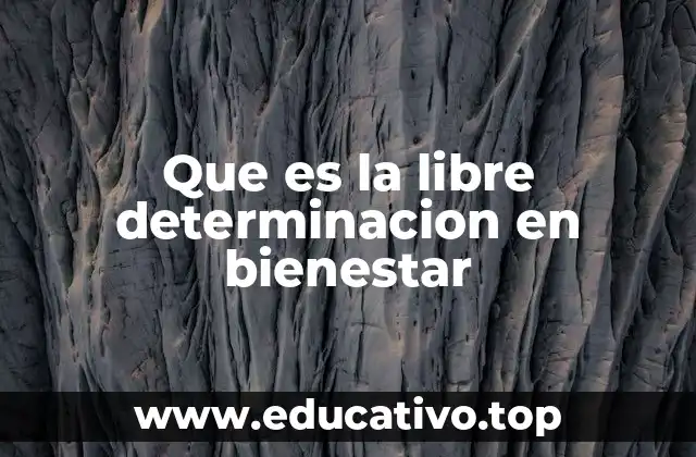 Que es la libre determinacion en bienestar