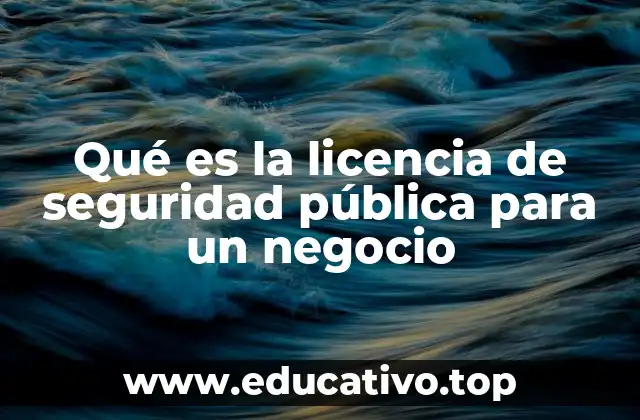 Qué es la licencia de seguridad pública para un negocio