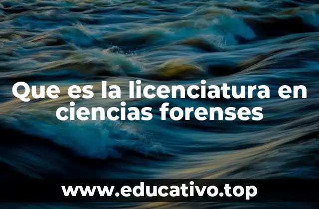 Que es la licenciatura en ciencias forenses