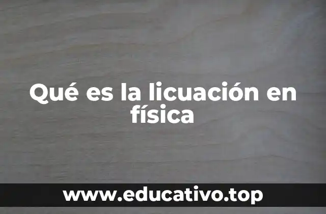 Qué es la licuación en física