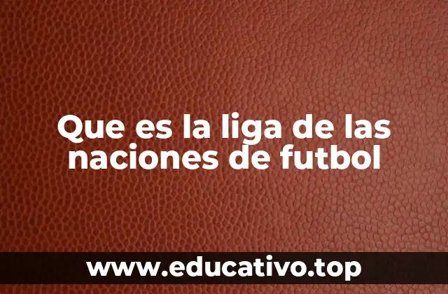 El impacto de la Liga de las Naciones en el fútbol internacional