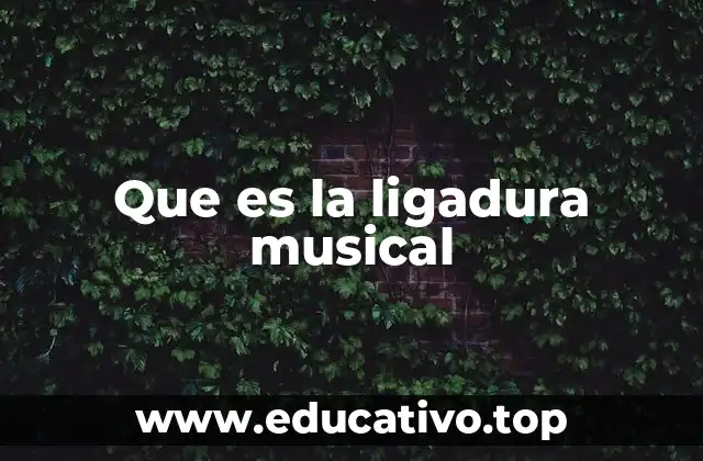 Que es la ligadura musical