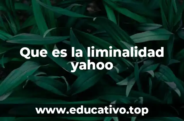 Que es la liminalidad yahoo