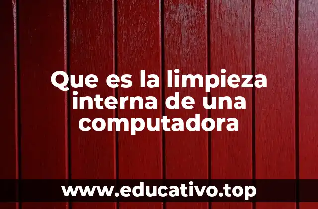 Que es la limpieza interna de una computadora