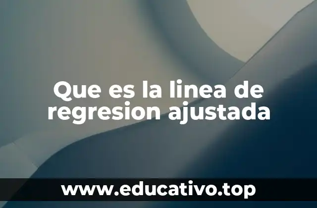 Que es la linea de regresion ajustada