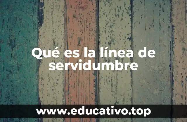 Qué es la línea de servidumbre