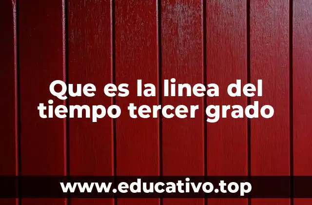 Que es la linea del tiempo tercer grado