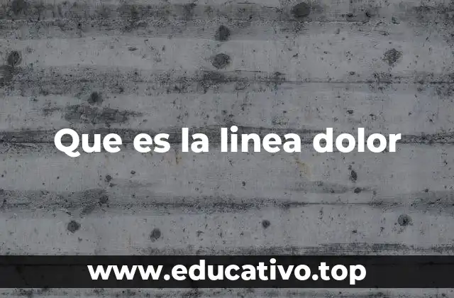Que es la linea dolor