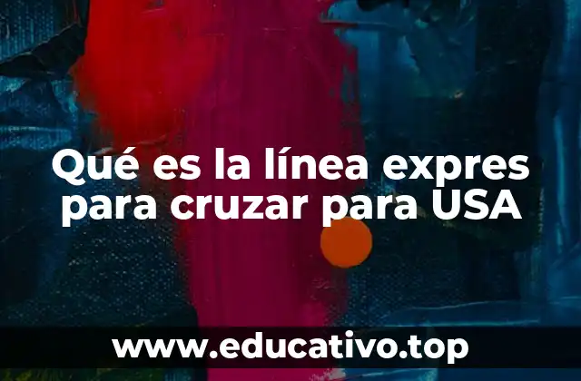 Qué es la línea expres para cruzar para USA