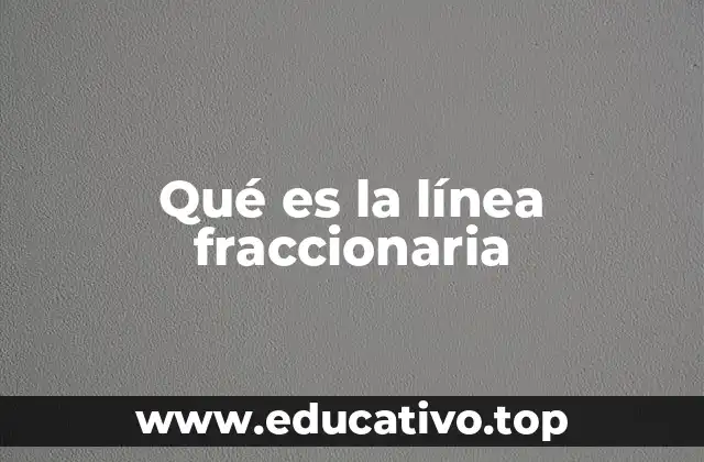 Qué es la línea fraccionaria