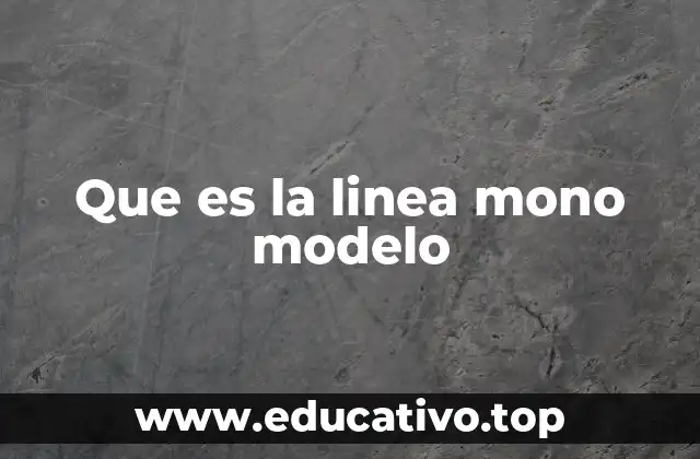 Que es la linea mono modelo