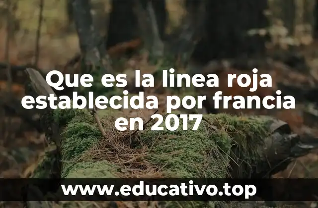 Que es la linea roja establecida por francia en 2017
