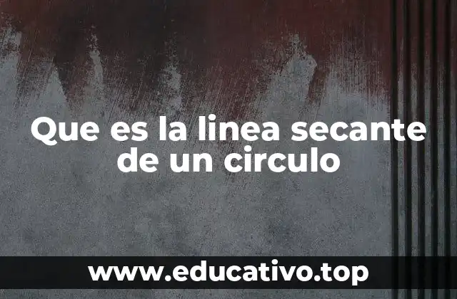 Que es la linea secante de un circulo