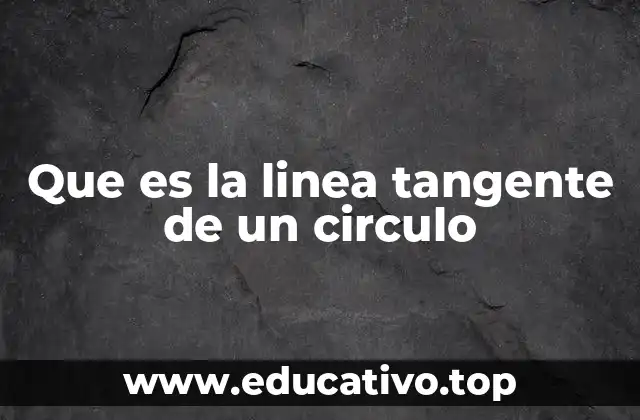 Que es la linea tangente de un circulo