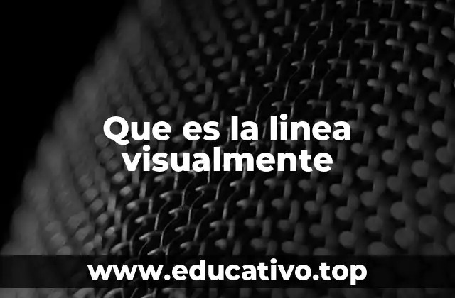 Que es la linea visualmente