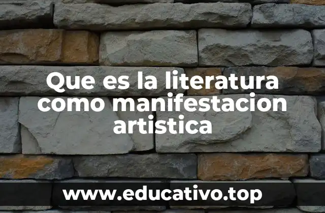Que es la literatura como manifestacion artistica