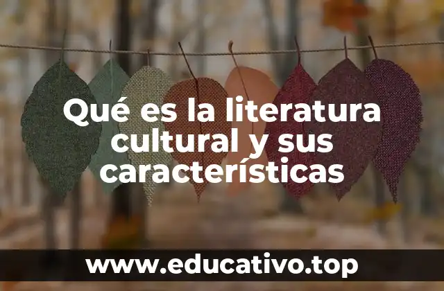 Qué es la literatura cultural y sus características