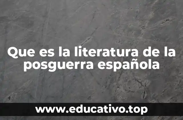 Que es la literatura de la posguerra española
