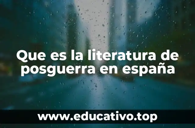 Que es la literatura de posguerra en españa
