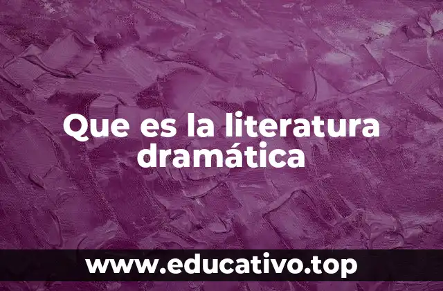 Que es la literatura dramática