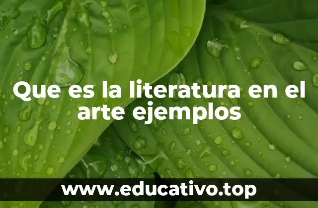 Que es la literatura en el arte ejemplos