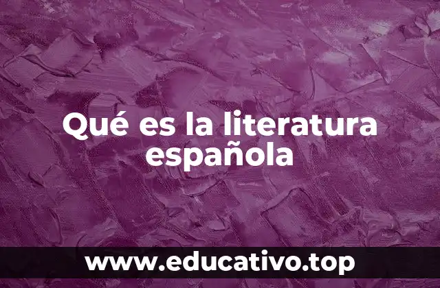 Qué es la literatura española