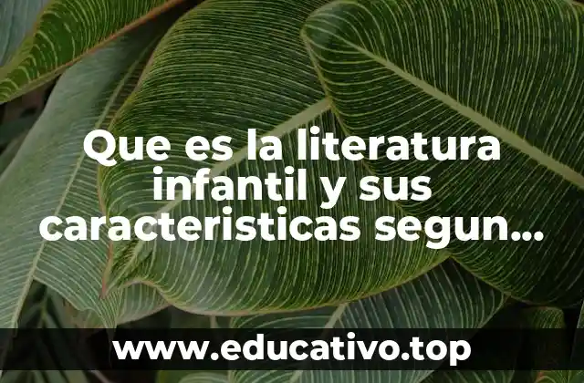 Que es la literatura infantil y sus caracteristicas segun autores