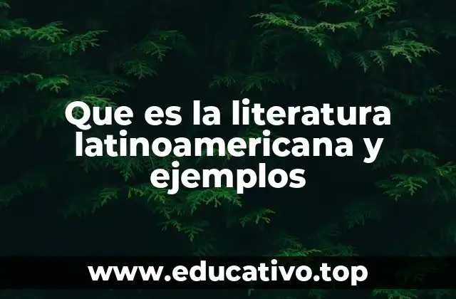 Que es la literatura latinoamericana y ejemplos