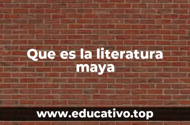 Que es la literatura maya