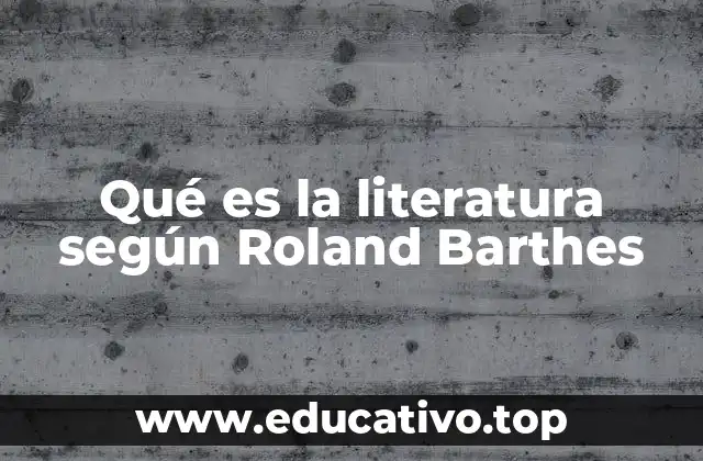 Qué es la literatura según Roland Barthes