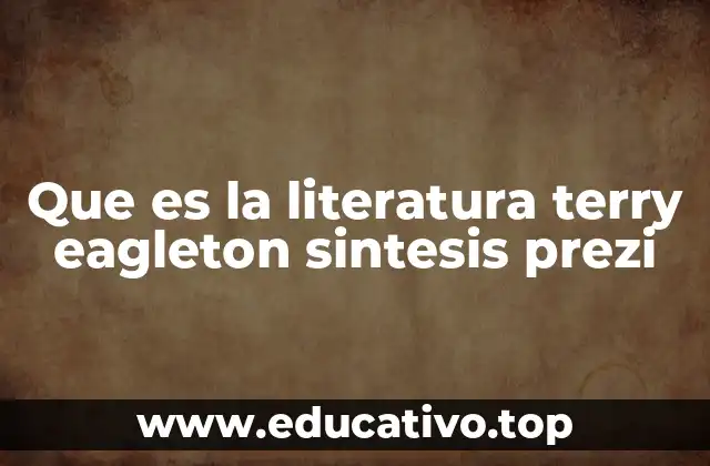 Que es la literatura terry eagleton sintesis prezi