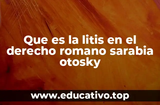 Que es la litis en el derecho romano sarabia otosky