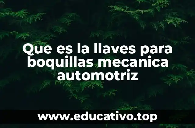 Que es la llaves para boquillas mecanica automotriz
