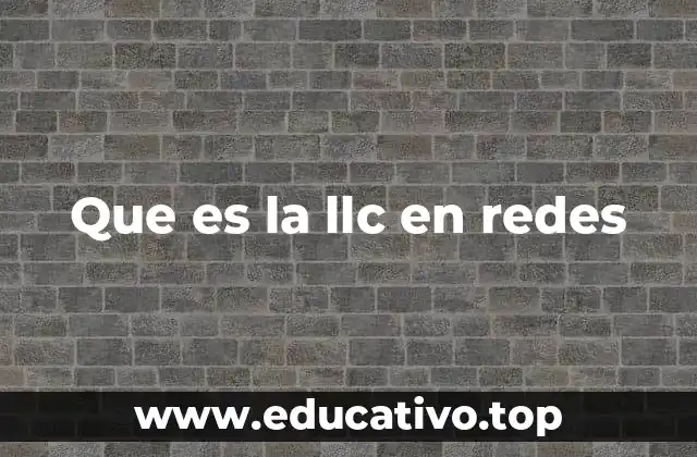Que es la llc en redes