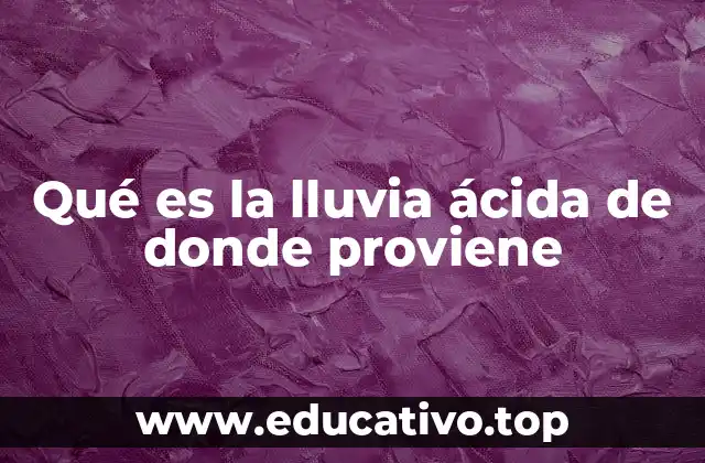 Qué es la lluvia ácida de donde proviene