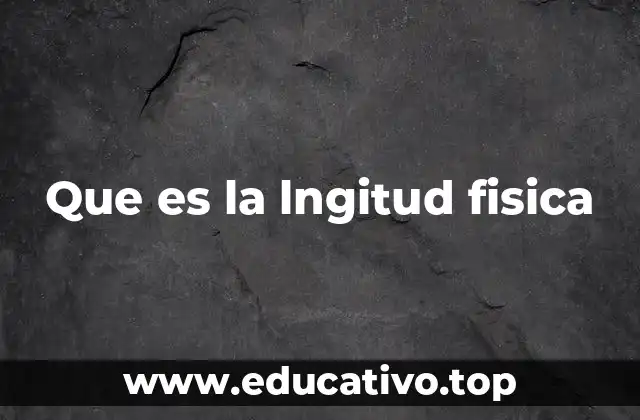 Que es la lngitud fisica