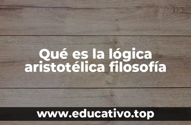 Qué es la lógica aristotélica filosofía