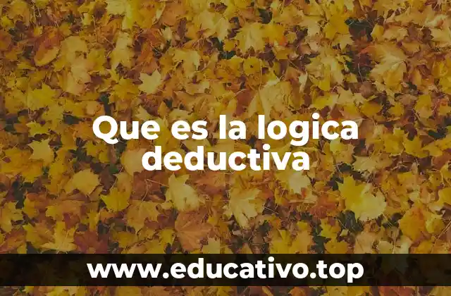 Que es la logica deductiva