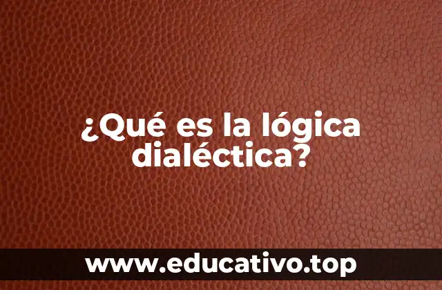 ¿Qué es la lógica dialéctica?