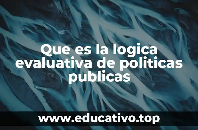 Que es la logica evaluativa de politicas publicas