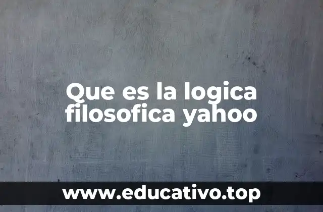 Que es la logica filosofica yahoo