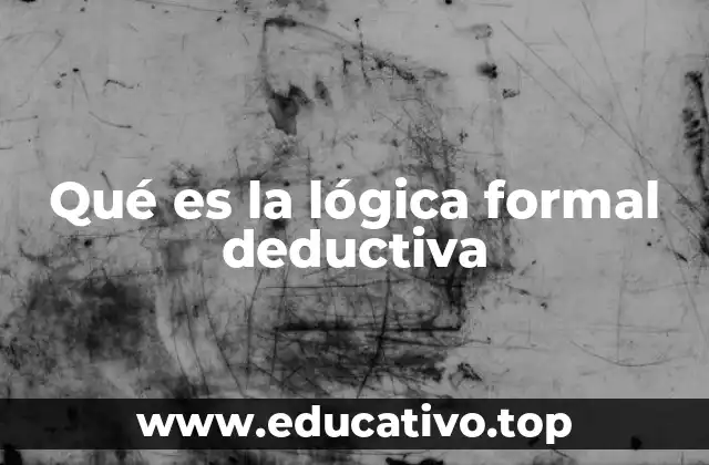 Qué es la lógica formal deductiva