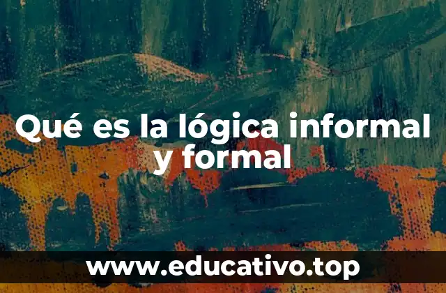 Qué es la lógica informal y formal
