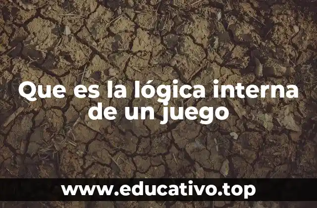 Que es la lógica interna de un juego