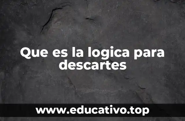 Que es la logica para descartes