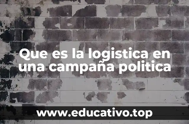 Que es la logistica en una campaña politica