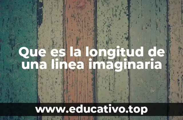 Que es la longitud de una linea imaginaria