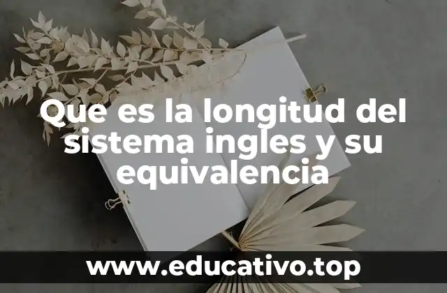 Que es la longitud del sistema ingles y su equivalencia