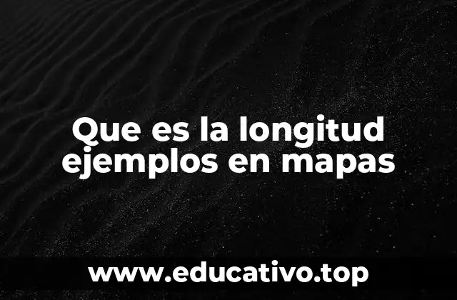 La importancia de la longitud en la cartografía moderna