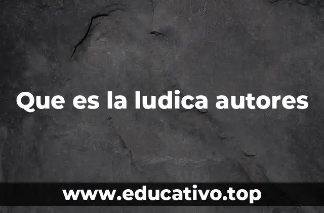 Los aportes de autores en la teoría del juego y la lúdica